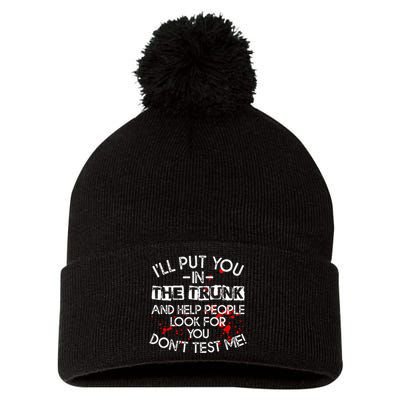 ILl Put You In The Trunk And Help People Look For You Funny Pom Pom 12in Knit Beanie