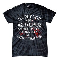 ILl Put You In The Trunk And Help People Look For You Funny Tie-Dye T-Shirt