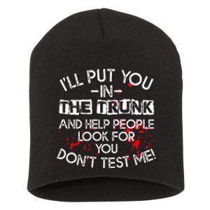 ILl Put You In The Trunk And Help People Look For You Funny Short Acrylic Beanie