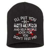 ILl Put You In The Trunk And Help People Look For You Funny Short Acrylic Beanie