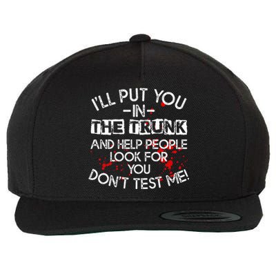 ILl Put You In The Trunk And Help People Look For You Funny Wool Snapback Cap