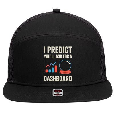 I Predict You’ll Ask For A Dashboard Data Scientist  7 Panel Mesh Trucker Snapback Hat