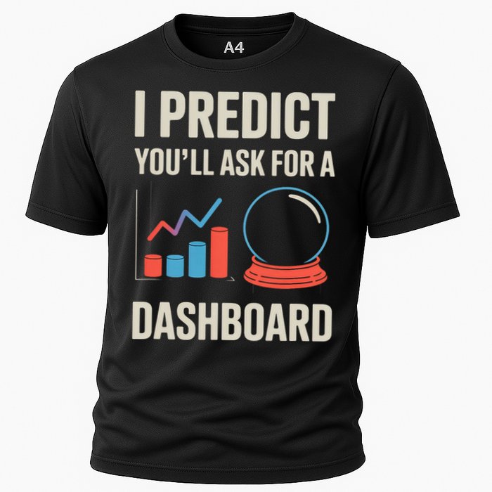 I Predict You’ll Ask For A Dashboard Data Scientist  Cooling Performance Crew T-Shirt