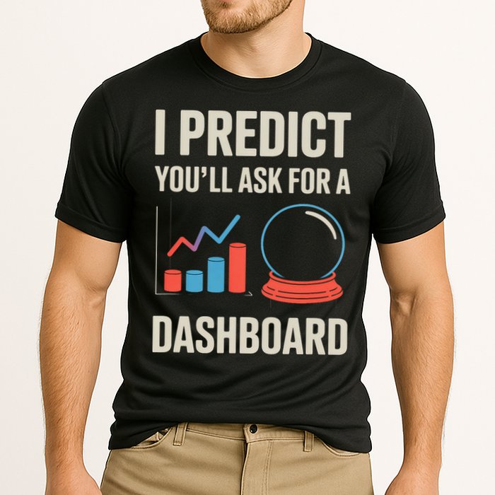I Predict You’ll Ask For A Dashboard Data Scientist  Cooling Performance Crew T-Shirt