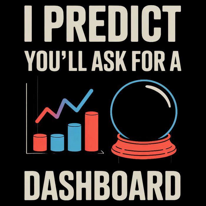 I Predict You’ll Ask For A Dashboard Data Scientist  Sweatshirt