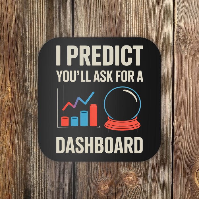 I Predict You’ll Ask For A Dashboard Data Scientist  Coaster