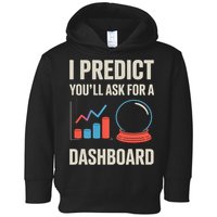 I Predict You’ll Ask For A Dashboard Data Scientist  Toddler Hoodie