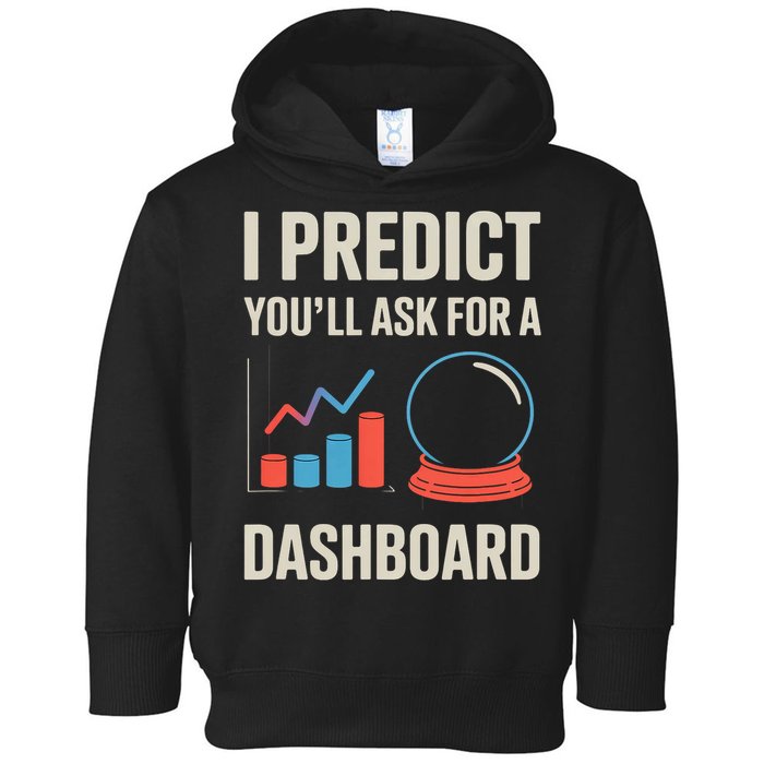 I Predict You’ll Ask For A Dashboard Data Scientist  Toddler Hoodie