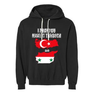 I Pray You Make It Through , Flag Turkey, Syria Garment-Dyed Fleece Hoodie