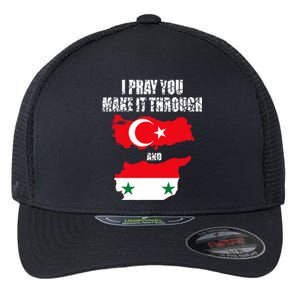 I Pray You Make It Through , Flag Turkey, Syria Flexfit Unipanel Trucker Cap