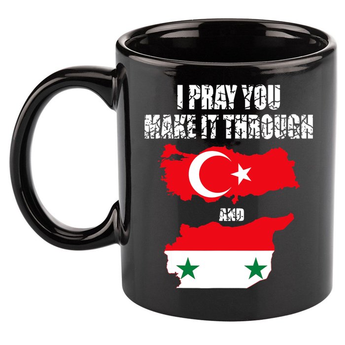 I Pray You Make It Through , Flag Turkey, Syria 11oz C Handle Ceramic Mug