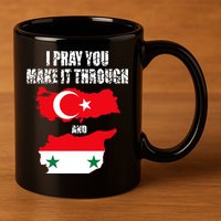I Pray You Make It Through , Flag Turkey, Syria 11oz C Handle Ceramic Mug