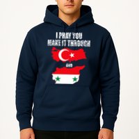 I Pray You Make It Through , Flag Turkey, Syria Hoodie