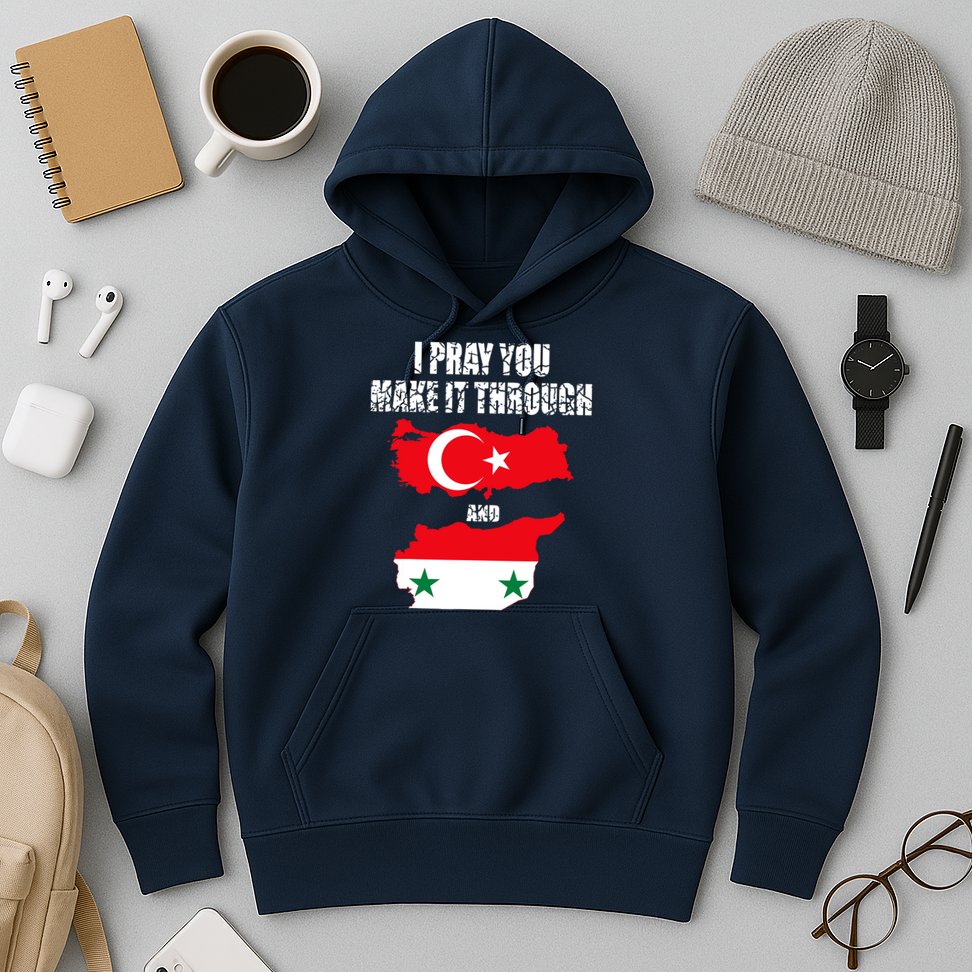 I Pray You Make It Through , Flag Turkey, Syria Hoodie