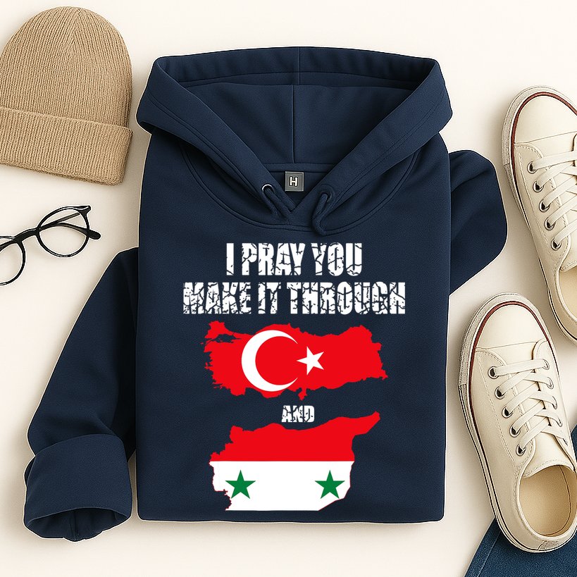 I Pray You Make It Through , Flag Turkey, Syria Hoodie