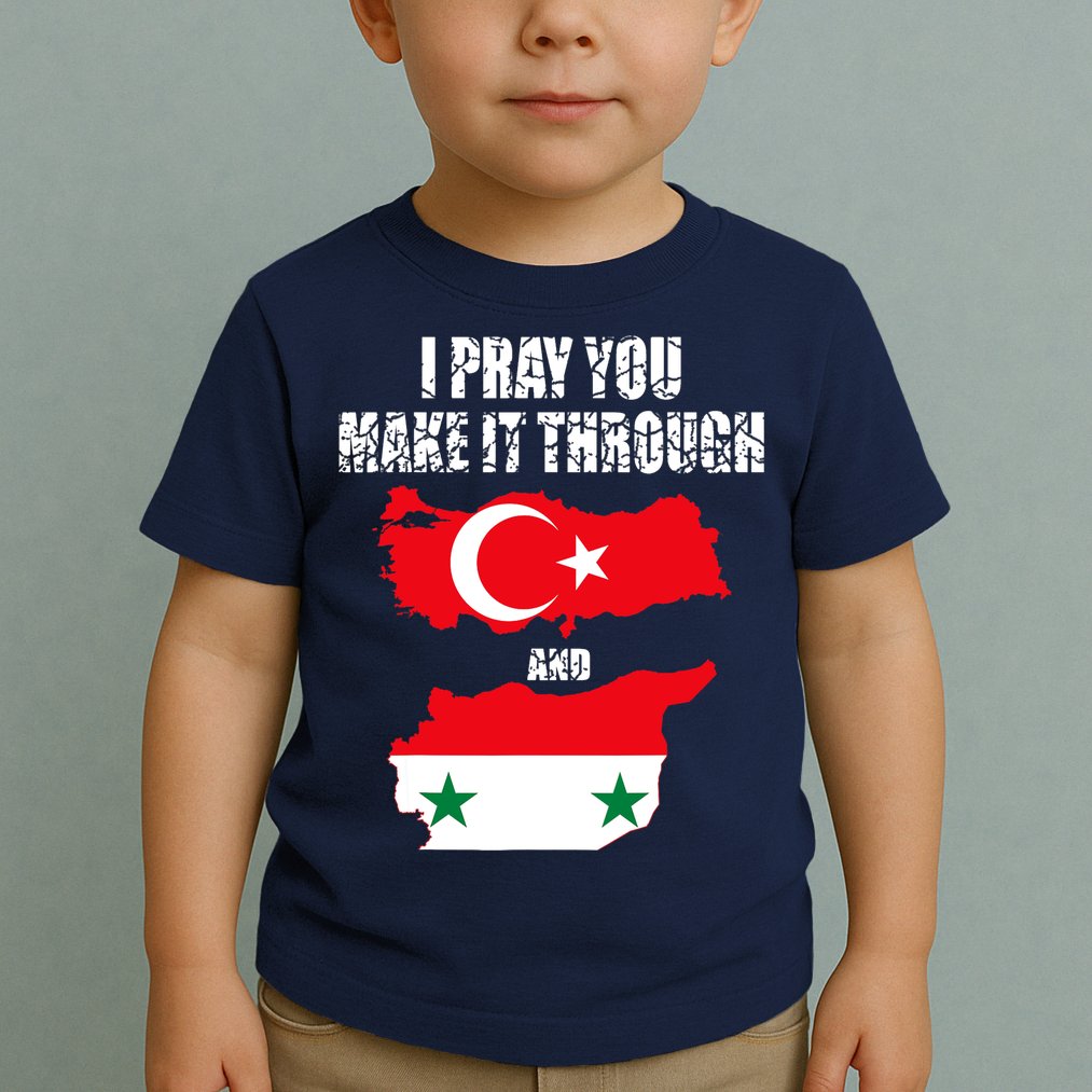 I Pray You Make It Through , Flag Turkey, Syria Toddler T-Shirt