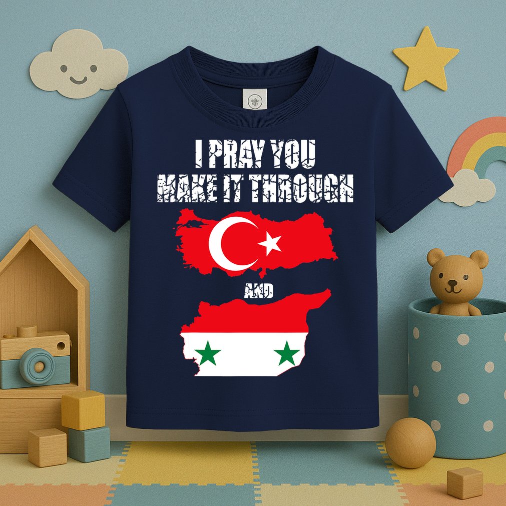 I Pray You Make It Through , Flag Turkey, Syria Toddler T-Shirt