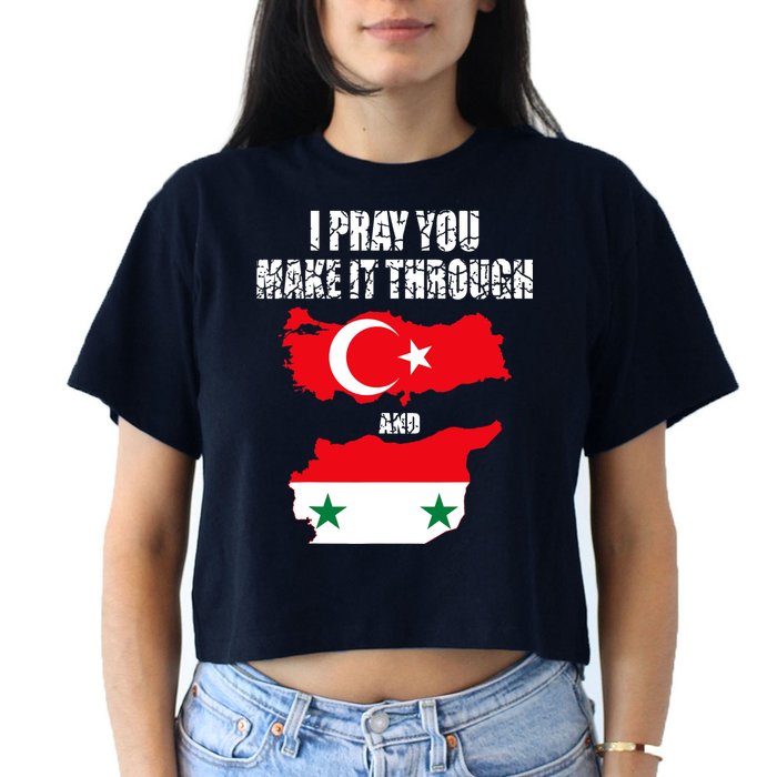 I Pray You Make It Through , Flag Turkey, Syria Women's Crop Top Tee
