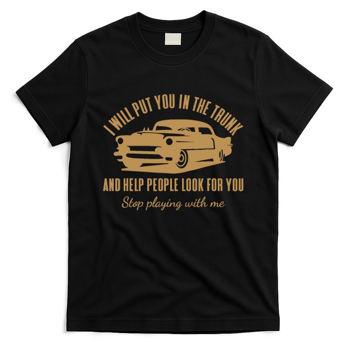 ILl Put You In The Trunk DonT Test Me Classic Cars Graphic T-Shirt