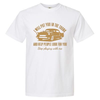 ILl Put You In The Trunk DonT Test Me Classic Cars Graphic Garment-Dyed Heavyweight T-Shirt