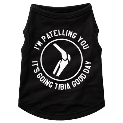 I'm Patelling You It's Going Tibia Good Day Therapist Doggie Tank