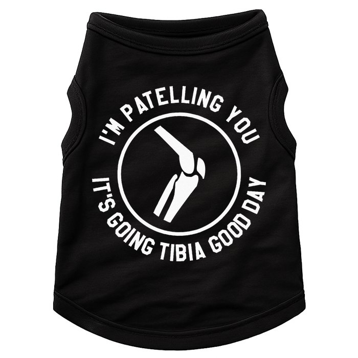I'm Patelling You It's Going Tibia Good Day Therapist Doggie Tank