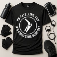 I'm Patelling You It's Going Tibia Good Day Therapist Performance Shirt