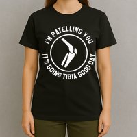 I'm Patelling You It's Going Tibia Good Day Therapist T-Shirt