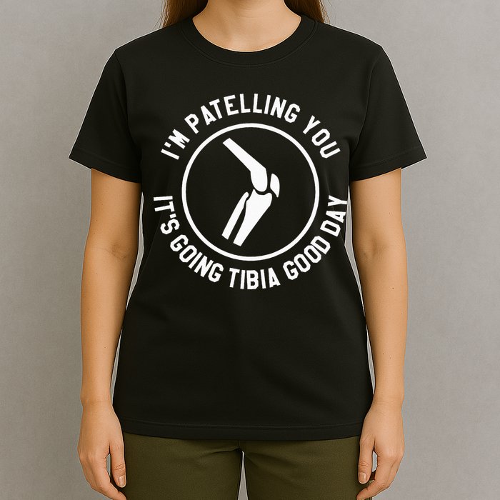 I'm Patelling You It's Going Tibia Good Day Therapist T-Shirt