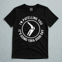 I'm Patelling You It's Going Tibia Good Day Therapist T-Shirt