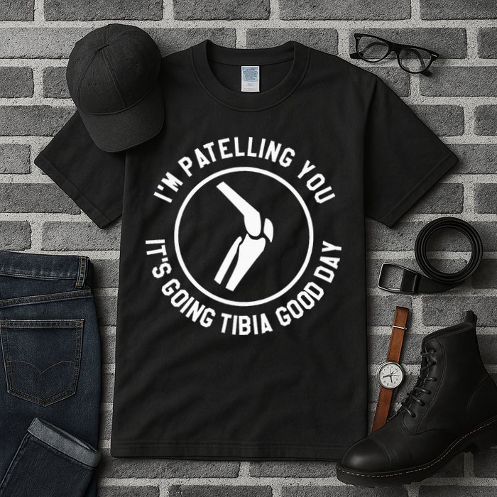 I'm Patelling You It's Going Tibia Good Day Therapist Tall T-Shirt