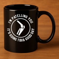 I'm Patelling You It's Going Tibia Good Day Therapist 11oz C Handle Ceramic Mug