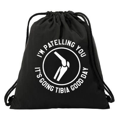 I'm Patelling You It's Going Tibia Good Day Therapist Drawstring Bag