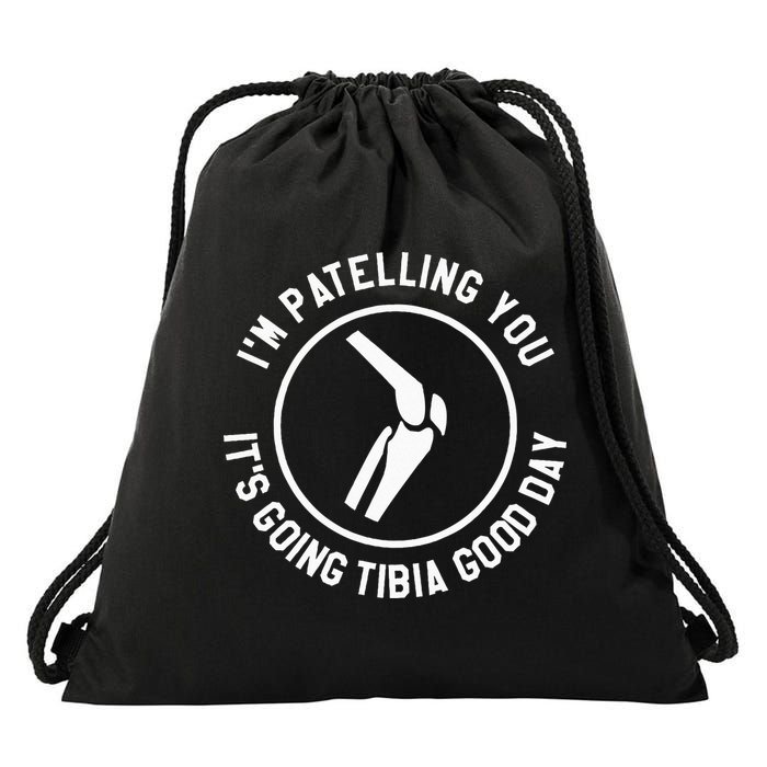 I'm Patelling You It's Going Tibia Good Day Therapist Drawstring Bag