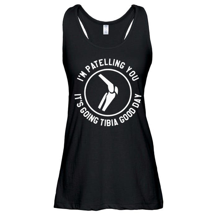 I'm Patelling You It's Going Tibia Good Day Therapist Ladies Essential Flowy Tank