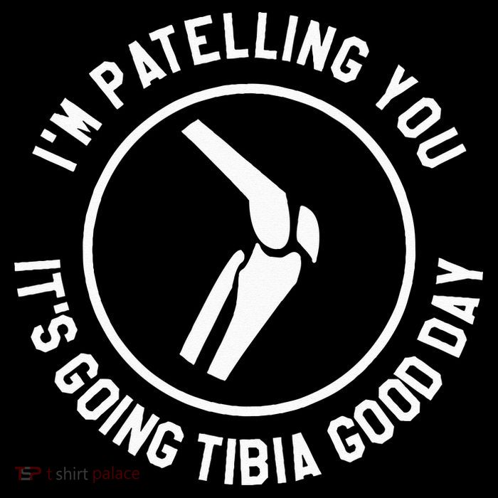I'm Patelling You It's Going Tibia Good Day Therapist Magnet