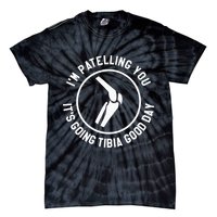 I'm Patelling You It's Going Tibia Good Day Therapist Tie-Dye T-Shirt