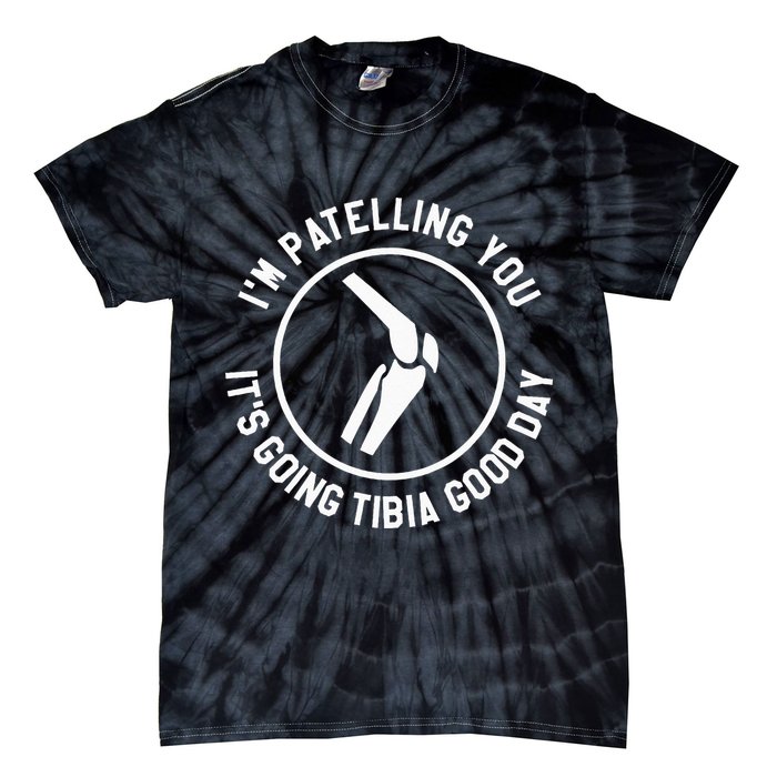 I'm Patelling You It's Going Tibia Good Day Therapist Tie-Dye T-Shirt
