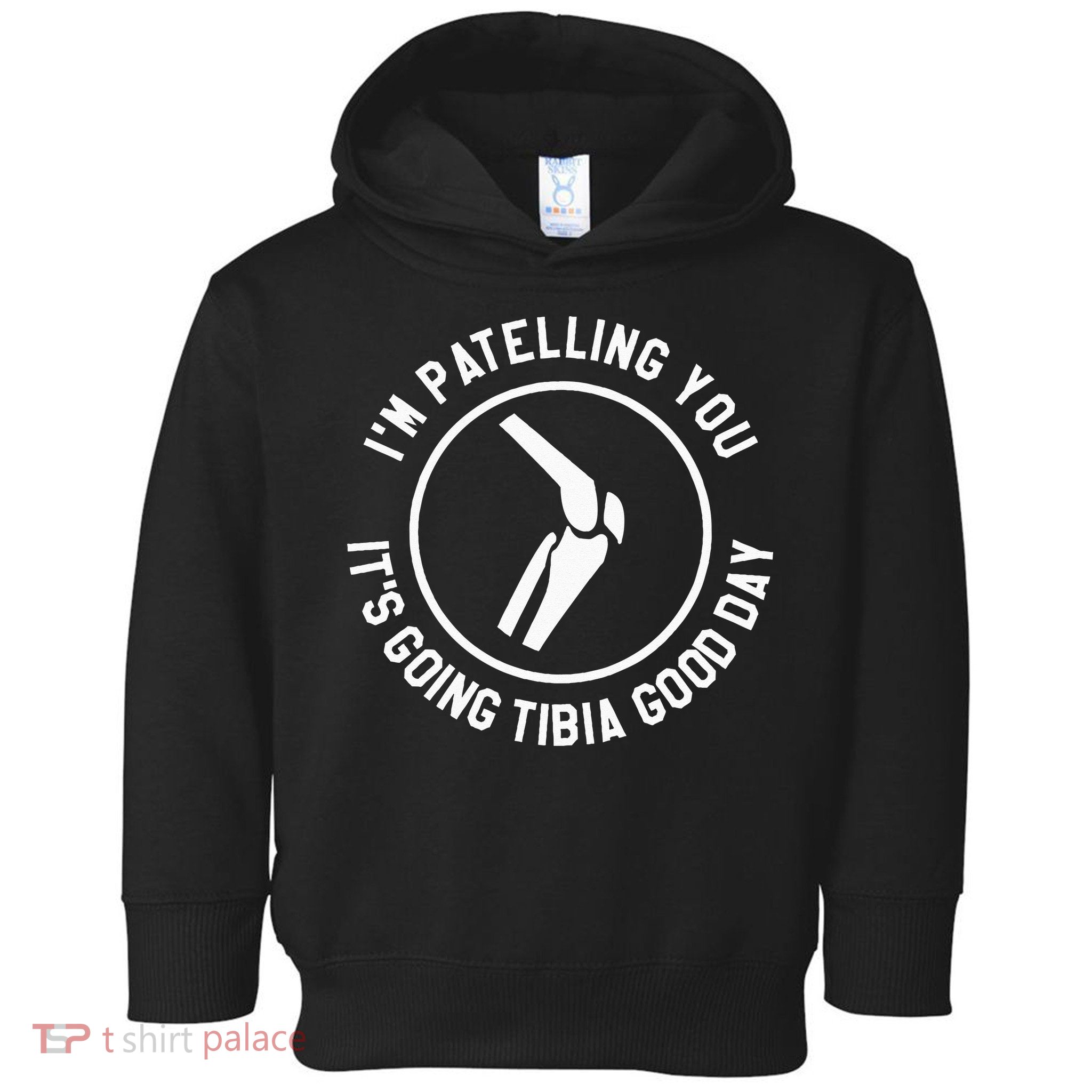 I'm Patelling You It's Going Tibia Good Day Therapist Toddler Hoodie