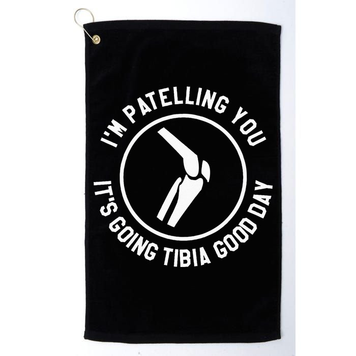 I'm Patelling You It's Going Tibia Good Day Therapist Golf Towel