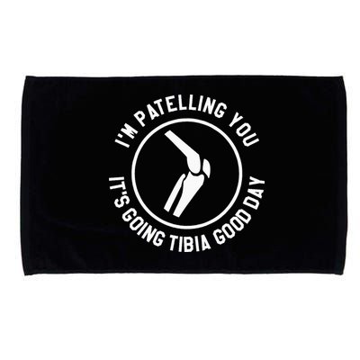 I'm Patelling You It's Going Tibia Good Day Therapist Microfiber Hand Towel
