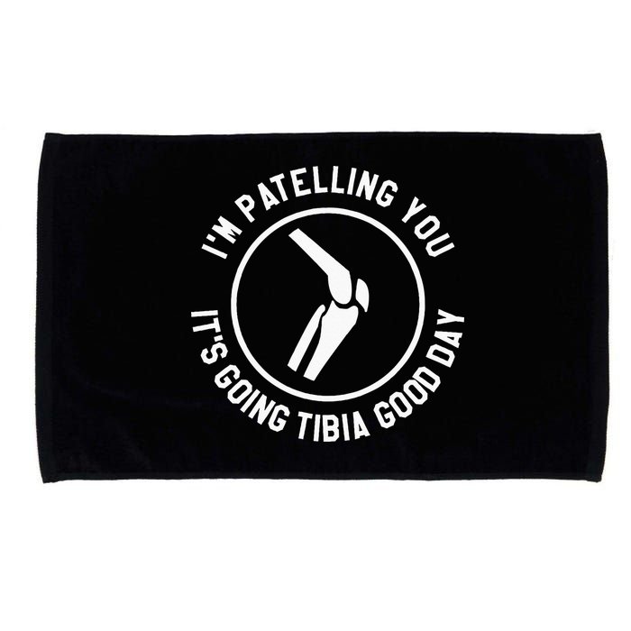 I'm Patelling You It's Going Tibia Good Day Therapist Microfiber Hand Towel