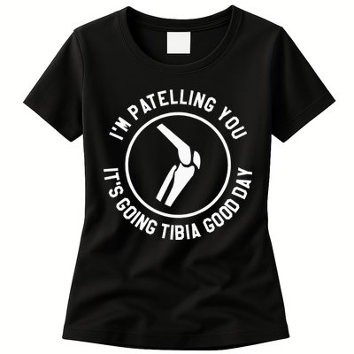 I'm Patelling You It's Going Tibia Good Day Therapist Womens T-Shirt