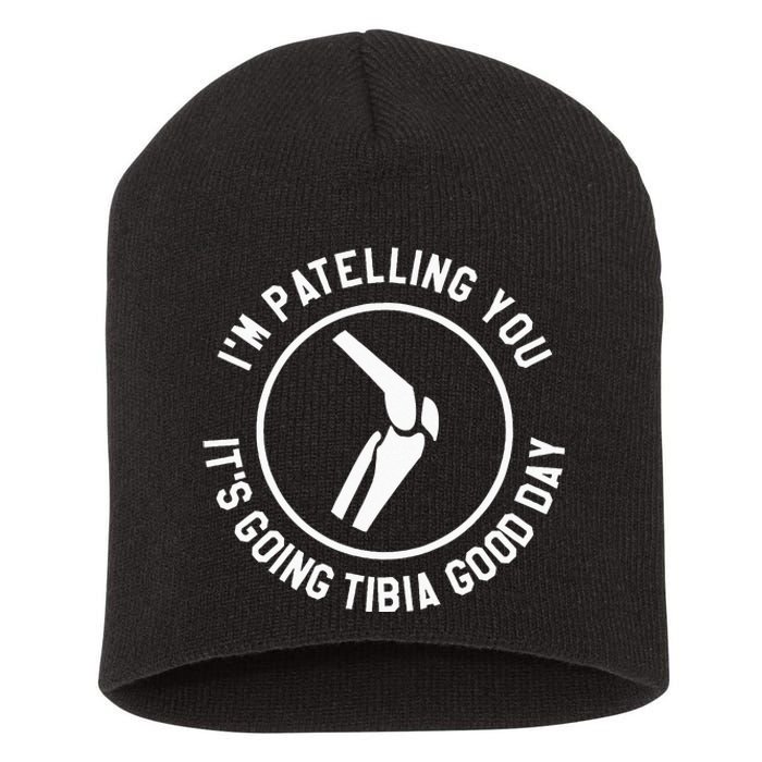 I'm Patelling You It's Going Tibia Good Day Therapist Short Acrylic Beanie