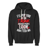 ILl Put You In The Trunk Garment-Dyed Fleece Hoodie