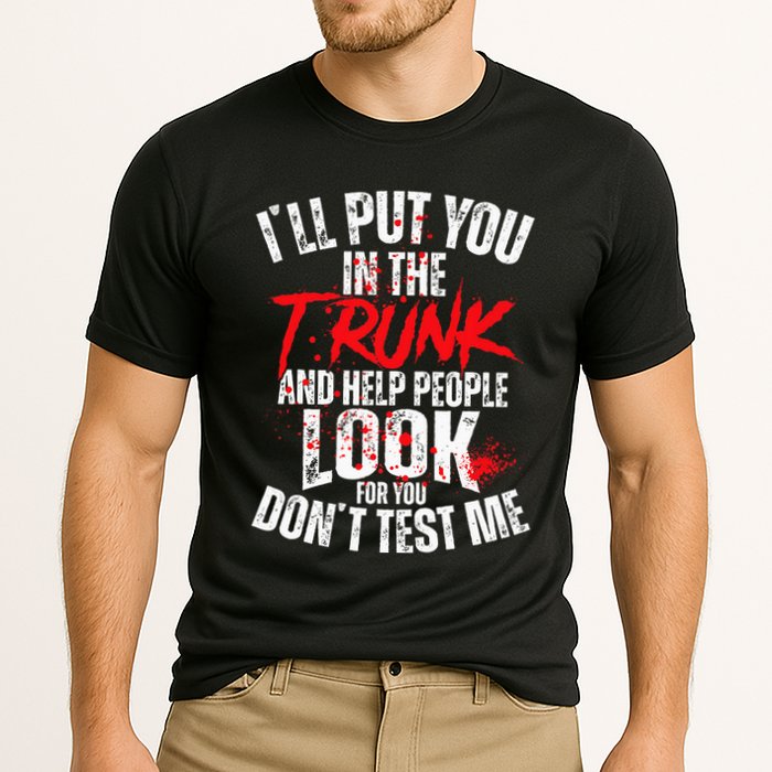 ILl Put You In The Trunk Performance Shirt