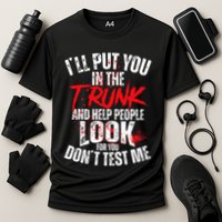 ILl Put You In The Trunk Performance Shirt