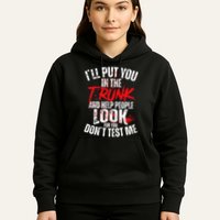 ILl Put You In The Trunk Hoodie