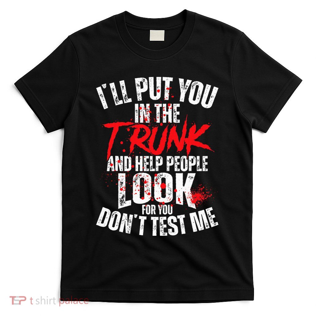 ILl Put You In The Trunk T-Shirt