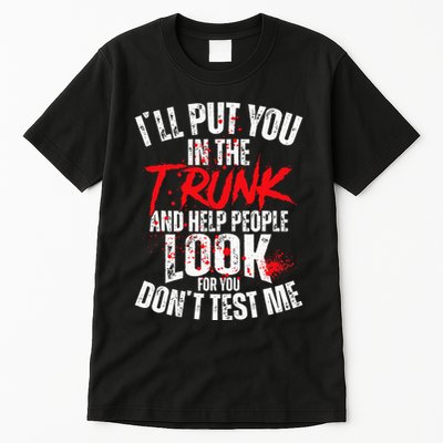 ILl Put You In The Trunk Tall T-Shirt